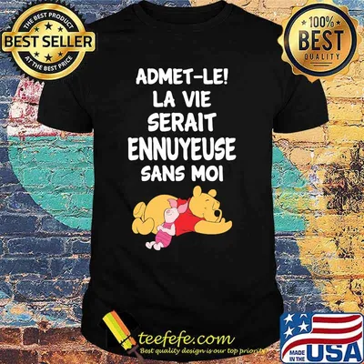 Admet-Le La Vie Serait Ennuyeuse Sans Moi Pooh And Piglet Shirt