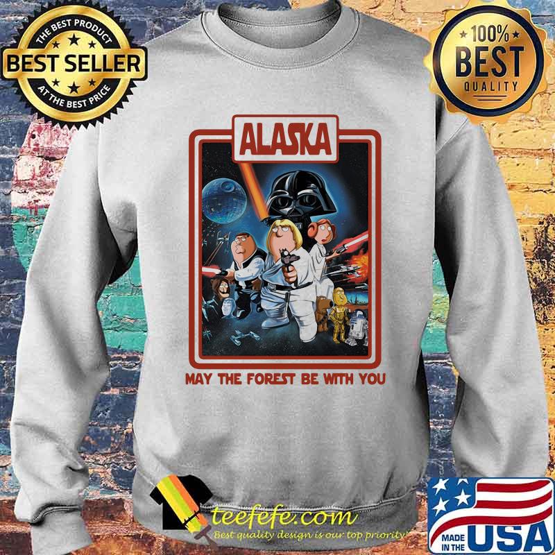 Alaska May The Forest Be With You Star Wars Shirt Sweater Alaska May The Forest Be With You Star Wars Shirt Sweater