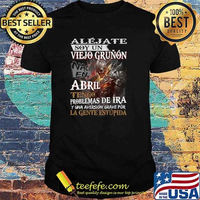 Aléjate Soy Un Viejo Gruñón Naci En Abril Shirt