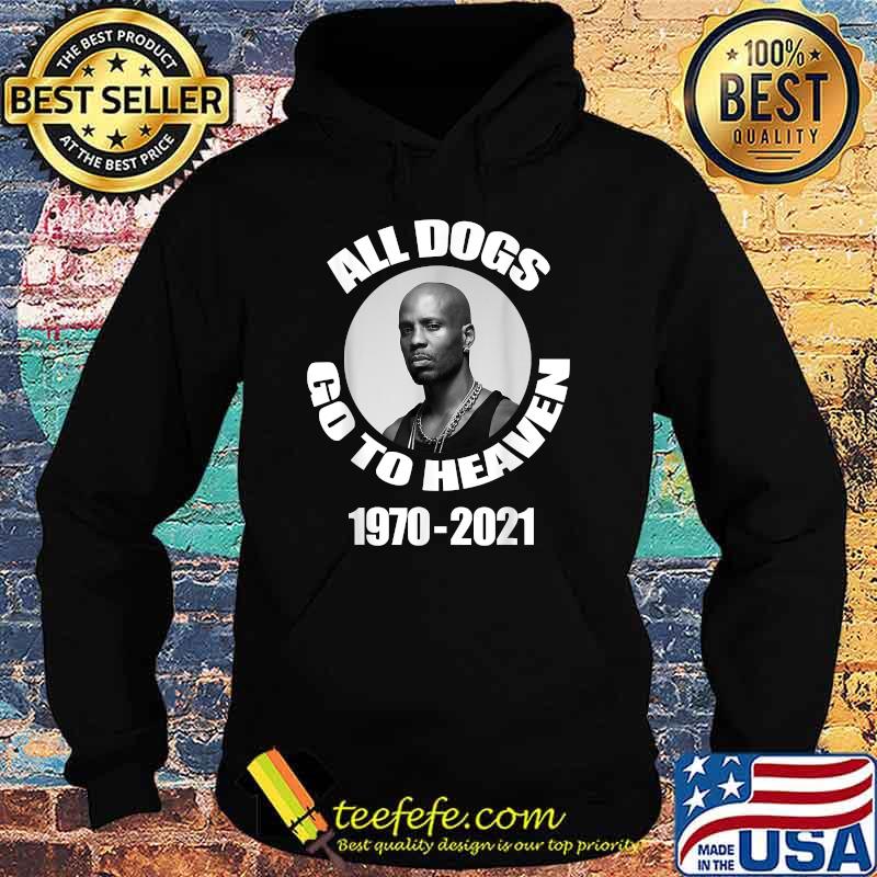 All Dogs Go To Heaven 1970 2021 DMX Legend Rap Shirt Hoodie All Dogs Go To Heaven 1970 2021 DMX Legend Rap Shirt Hoodie