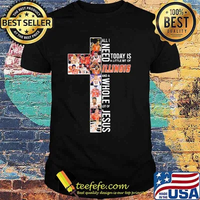 All I Need Today Is A Little Bit Of Illinois Whole Lot Of Jesus Shirt