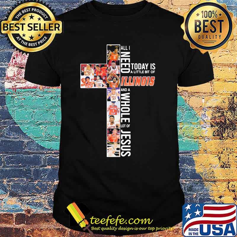 All I Need Today Is A Little Bit Of Illinois Whole Lot Of Jesus Shirt