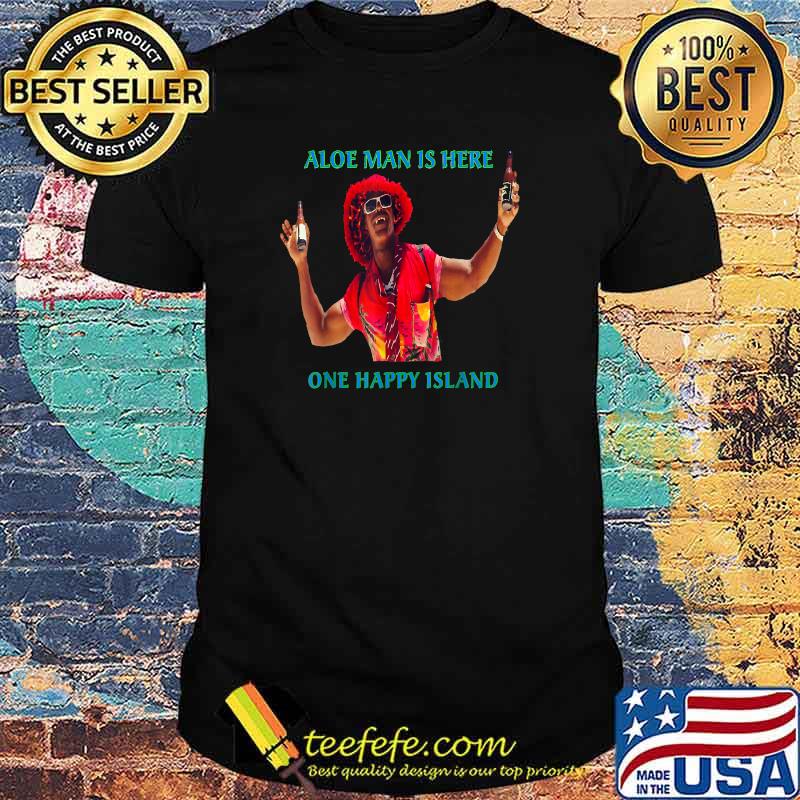 Aloe Man Is Here Aruba One Happy Island Shirt Aloe Man Is Here Aruba One Happy Island Shirt