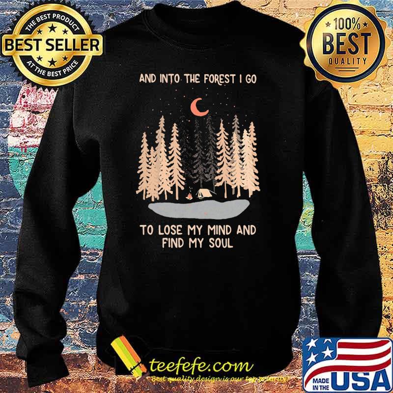 And Into The Forest I Go To Lose My Mind And Find My Soul Shirt Sweater And Into The Forest I Go To Lose My Mind And Find My Soul Shirt Sweater