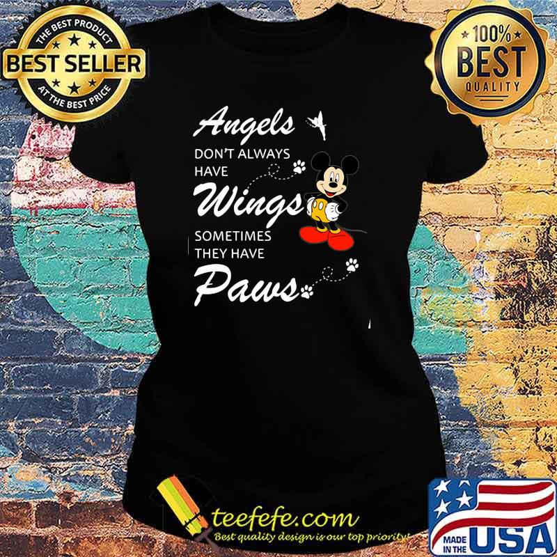 Angels Don’t Always Have Wings Sometimes They Have Paws Mickey Shirt Ladies tee Angels Don’t Always Have Wings Sometimes They Have Paws Mickey Shirt Ladies tee