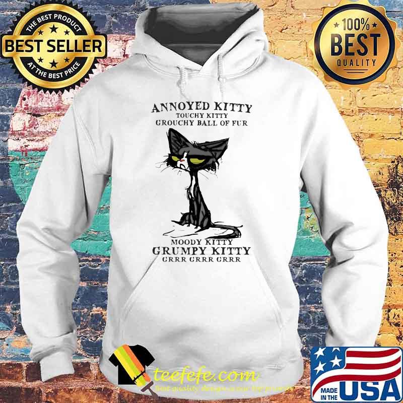 Annoyed Kitty Touchy Kitty Grouchy Ball Of Fur Moody Kitty Grumpy Kitty Grrr Grrr Grrr Cat Shirt Hoodie Annoyed Kitty Touchy Kitty Grouchy Ball Of Fur Moody Kitty Grumpy Kitty Grrr Grrr Grrr Cat Shirt Hoodie
