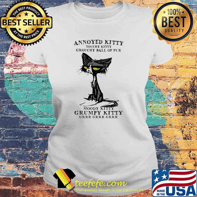 Annoyed Kitty Touchy Kitty Grouchy Ball Of Fur Moody Kitty Grumpy Kitty Grrr Grrr Grrr Cat Shirt Laides tee Annoyed Kitty Touchy Kitty Grouchy Ball Of Fur Moody Kitty Grumpy Kitty Grrr Grrr Grrr Cat Shirt Laides tee