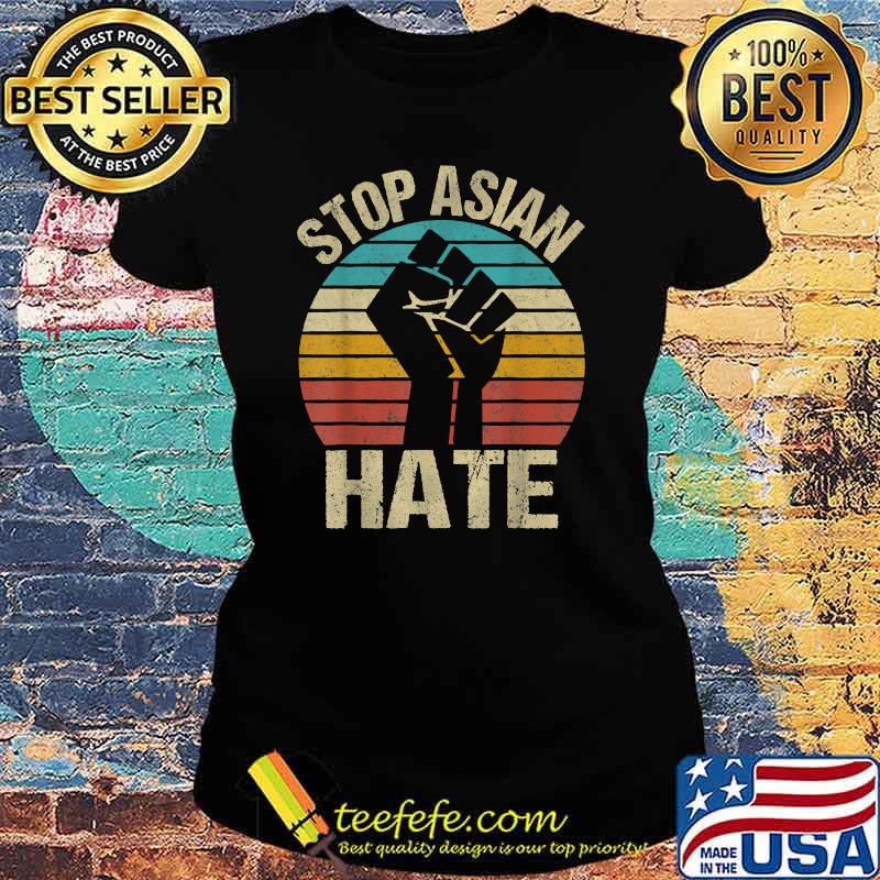 Anti Asian American Racism AAPI Stop Asian Hate Vintage Shirt Ladies tee Anti Asian American Racism AAPI Stop Asian Hate Vintage Shirt Ladies tee