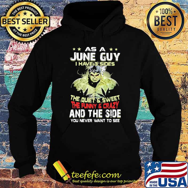 As A June Guy I Have 3 Sides The Quiet Sweet The Funny Crazy And The Side You Never Want To See Shirt Hoodie As A June Guy I Have 3 Sides The Quiet Sweet The Funny Crazy And The Side You Never Want To See Shirt Hoodie
