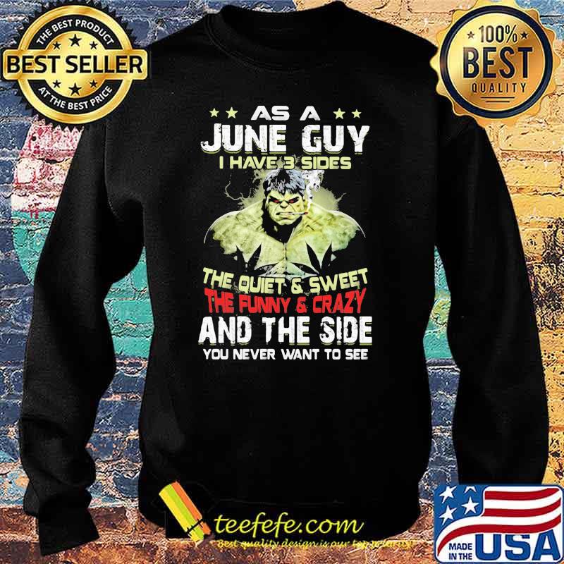 As A June Guy I Have 3 Sides The Quiet Sweet The Funny Crazy And The Side You Never Want To See Shirt Sweater As A June Guy I Have 3 Sides The Quiet Sweet The Funny Crazy And The Side You Never Want To See Shirt Sweater