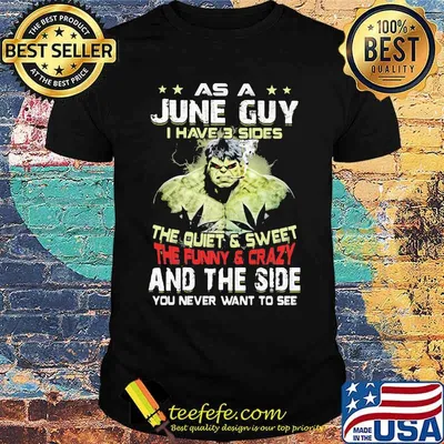 As A June Guy I Have 3 Sides The Quiet Sweet The Funny Crazy And The Side You Never Want To See Shirt