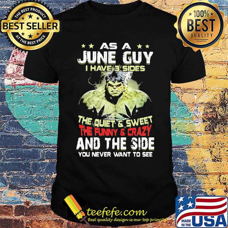 As A June Guy I Have 3 Sides The Quiet Sweet The Funny Crazy And The Side You Never Want To See Shirt