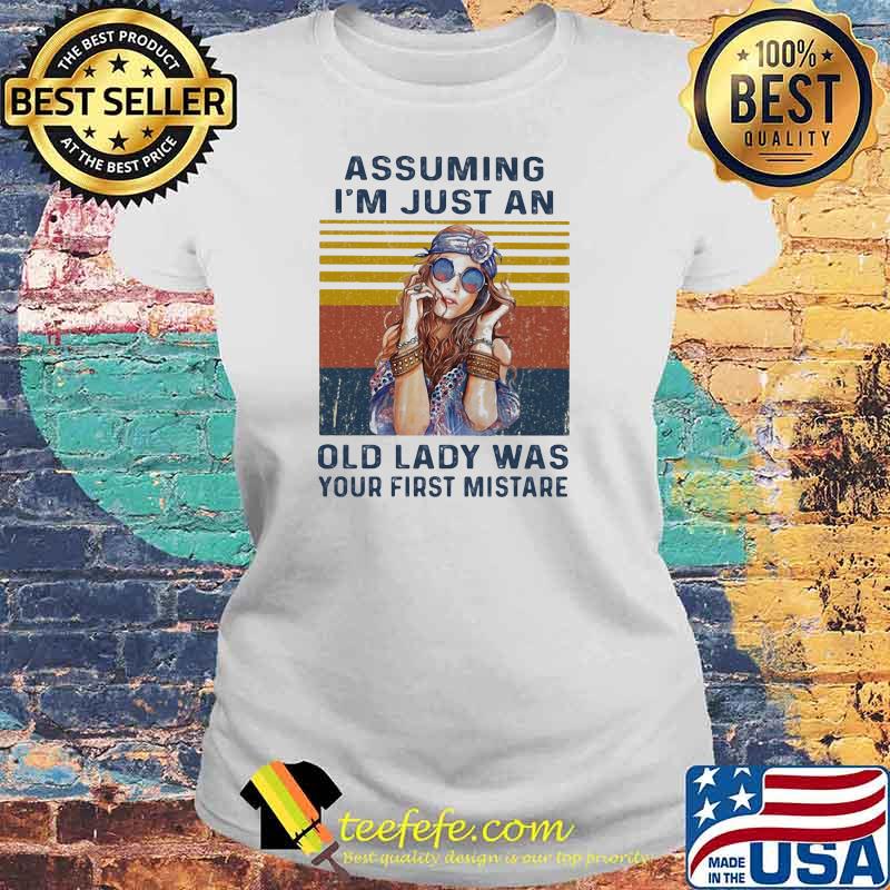 Assuming I'm Just An Old Lady Was Your First Mistake Vintage Shirt Laides tee Assuming I'm Just An Old Lady Was Your First Mistake Vintage Shirt Laides tee