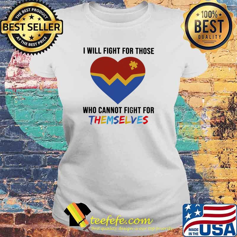 Autism I will fight for those who cannot fight for themselves Shirt Laides tee Autism I will fight for those who cannot fight for themselves Shirt Laides tee
