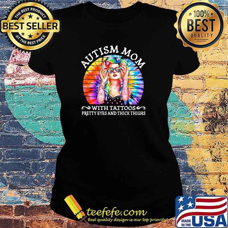 Autism Mom With Tattoos Pretty Eyes And Thick Things Vintage Shirt Ladies tee Autism Mom With Tattoos Pretty Eyes And Thick Things Vintage Shirt Ladies tee