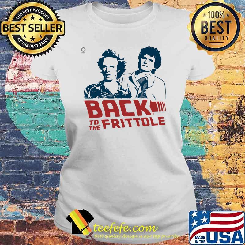 Back To The Frittole Shirt Laides tee Back To The Frittole Shirt Laides tee