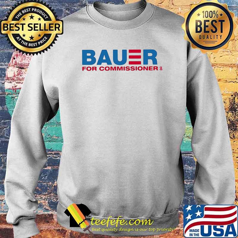 Bauer For Commissioner Trevor Bauer Shirt Sweater Bauer For Commissioner Trevor Bauer Shirt Sweater