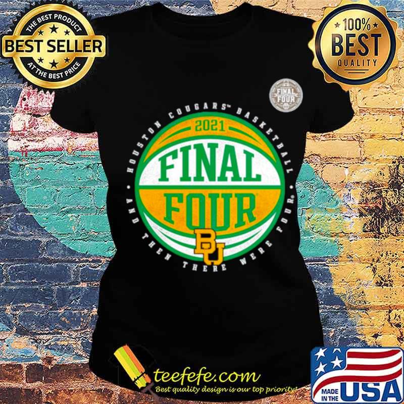 Baylor Bears basketball and then there were four final four Ladies tee Baylor Bears basketball and then there were four final four Ladies tee