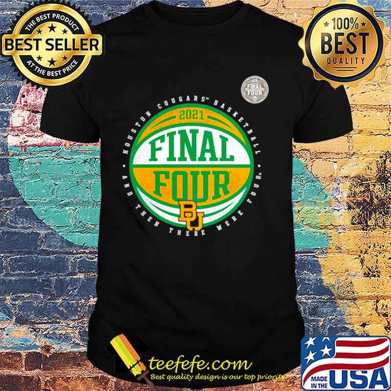 Baylor Bears basketball and then there were four final four shirt Baylor Bears basketball and then there were four final four shirt