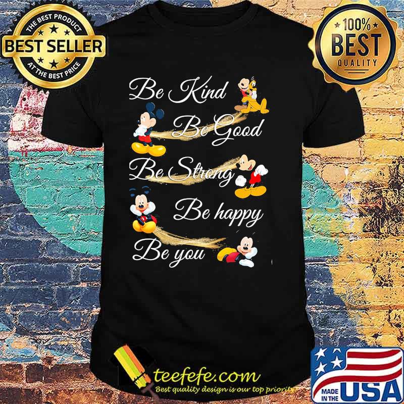 Be Kind Be God Be Strong Be Happy Be You Mickey Mouse Shirt Be Kind Be God Be Strong Be Happy Be You Mickey Mouse Shirt