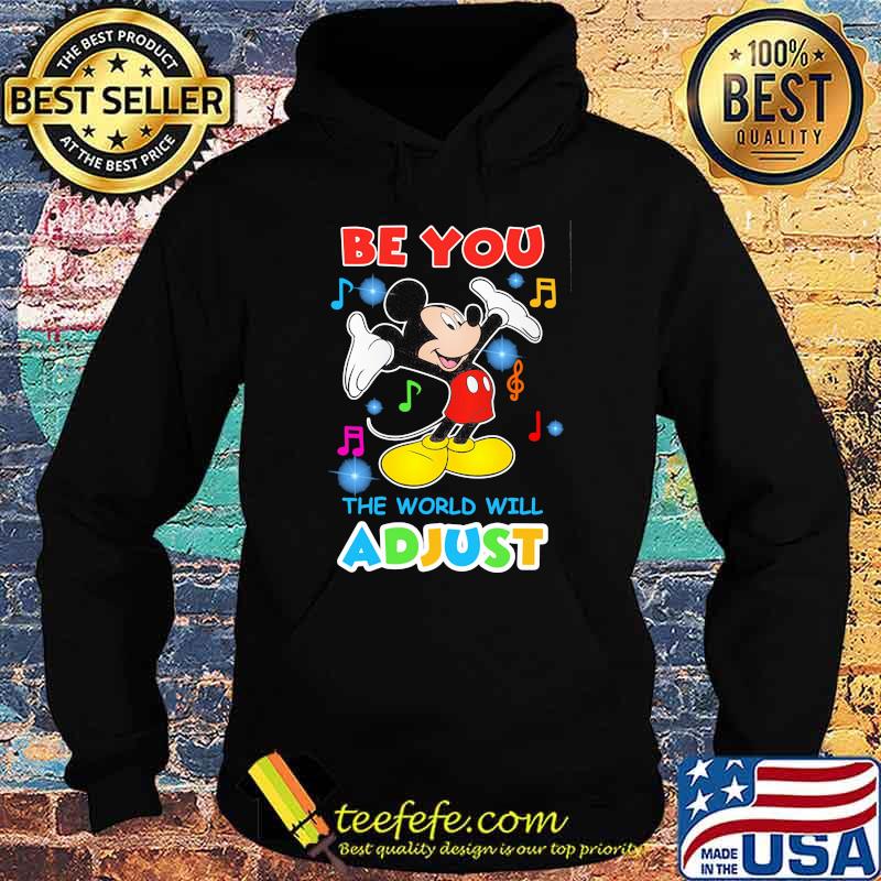 Be You The World Will Adjust Mickey Shirt Hoodie Be You The World Will Adjust Mickey Shirt Hoodie