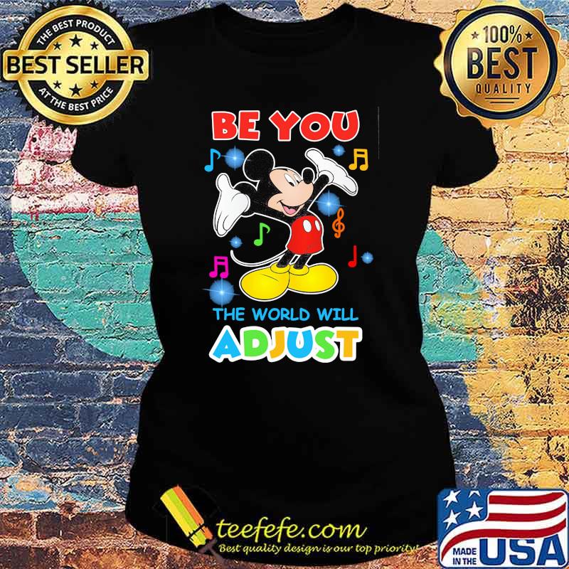 Be You The World Will Adjust Mickey Shirt Ladies tee Be You The World Will Adjust Mickey Shirt Ladies tee