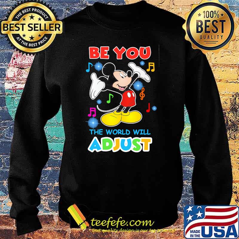 Be You The World Will Adjust Mickey Shirt Sweater Be You The World Will Adjust Mickey Shirt Sweater