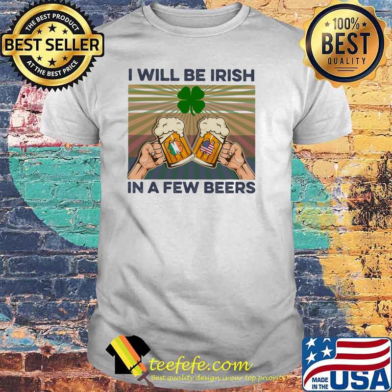 Beer St Patrick's Day I will be Irish for a few vintage shirt
