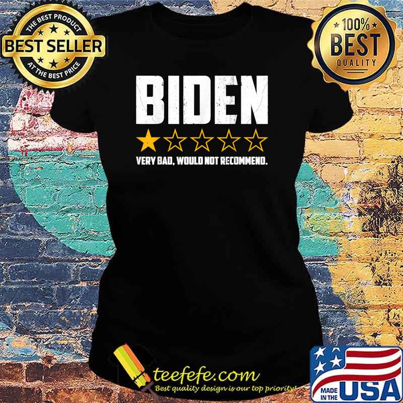 Biden 1 Star President America Very Bad Would Not Recommend Election Shirt Ladies tee Biden 1 Star President America Very Bad Would Not Recommend Election Shirt Ladies tee
