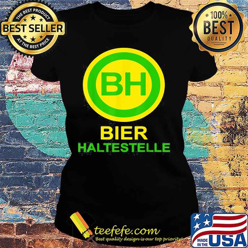 Bier Haltestelle Shirt Ladies tee Bier Haltestelle Shirt Ladies tee