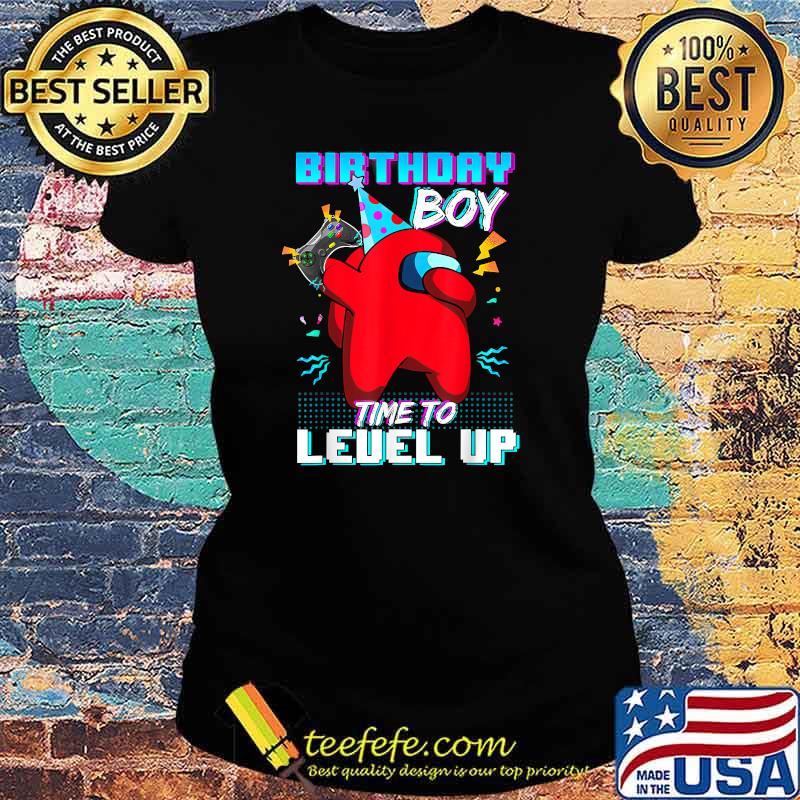 Birthday Boy Among With Us Time To Level Up Shirt Ladies tee Birthday Boy Among With Us Time To Level Up Shirt Ladies tee