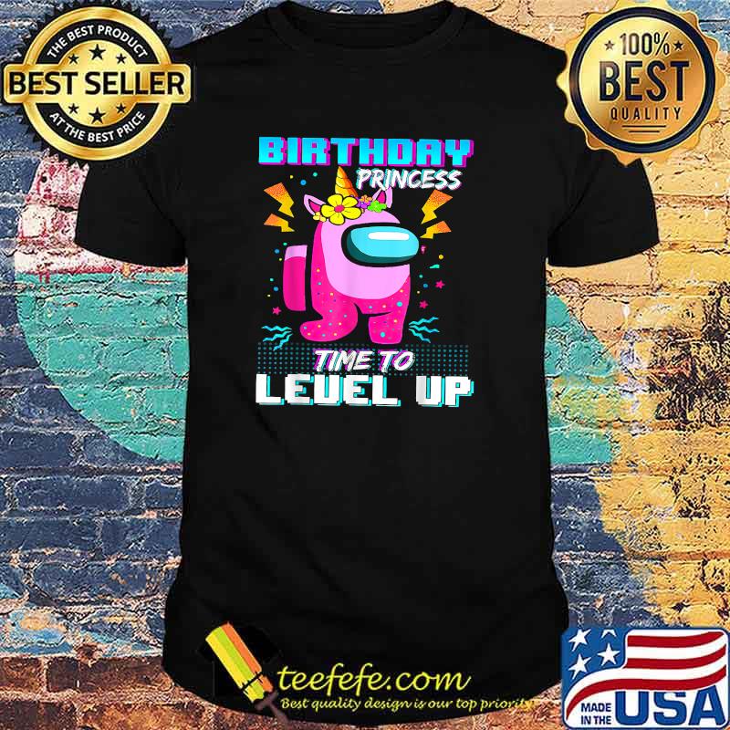 Birthday Princess Among With Us Time To Level Up Flower Shirt Birthday Princess Among With Us Time To Level Up Flower Shirt