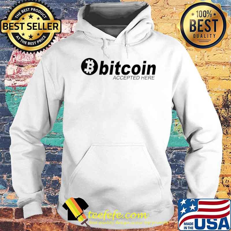 Bitcoin Gift Bitcoin Accepted Here Shirt Hoodie Bitcoin Gift Bitcoin Accepted Here Shirt Hoodie