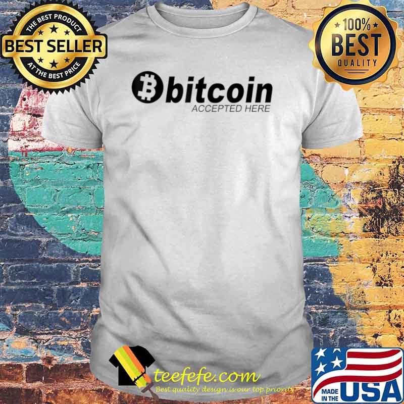 Bitcoin Gift Bitcoin Accepted Here Shirt Bitcoin Gift Bitcoin Accepted Here Shirt