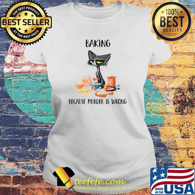 Black Cat Baking Because Murder Is Wrong 2021 Laides tee Black Cat Baking Because Murder Is Wrong 2021 Laides tee