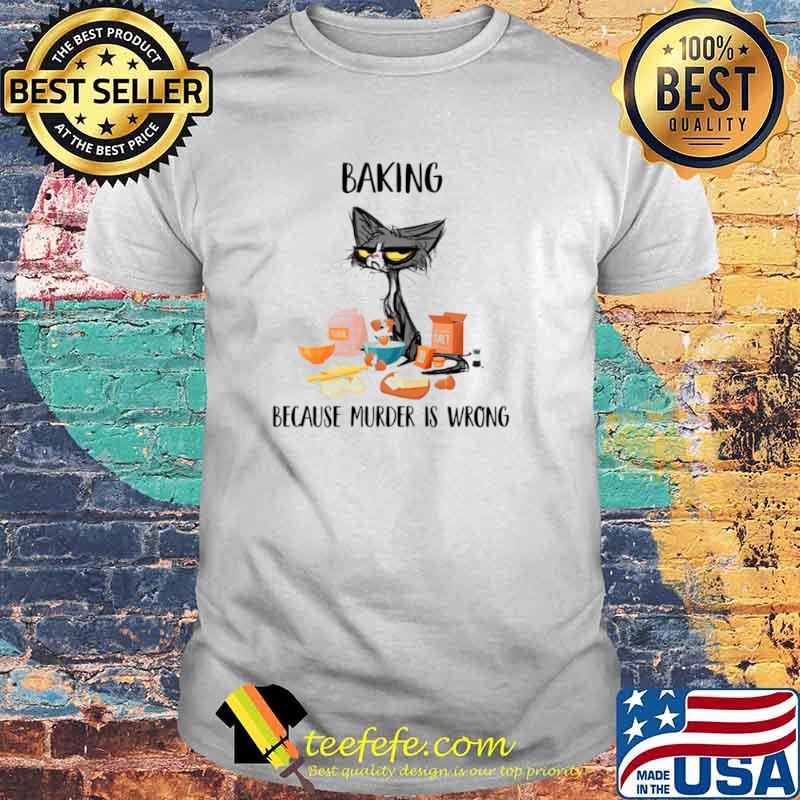 Black Cat Baking Because Murder Is Wrong 2021 shirt Black Cat Baking Because Murder Is Wrong 2021 shirt