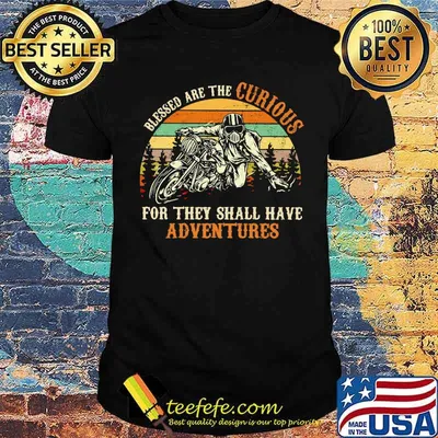 Blessed Are The Curious For They Shall Have Adventures Motorcycle Vintage Shirt