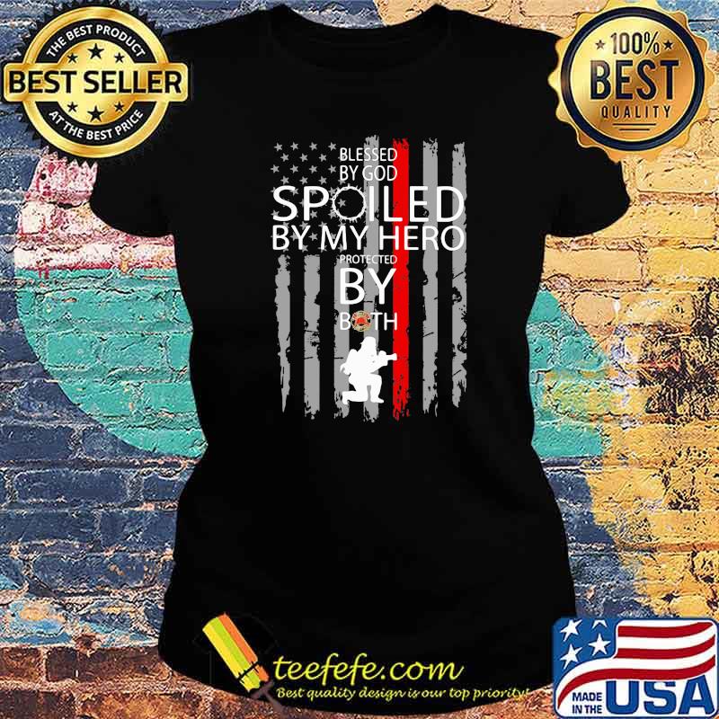Blessed By God Spoiled By My Hero Protected By Both Firefighter Shir Ladies tee Blessed By God Spoiled By My Hero Protected By Both Firefighter Shir Ladies tee