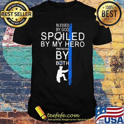 Blessed By God Spoiled By My Hero PRotected By Both Veteran Shirt