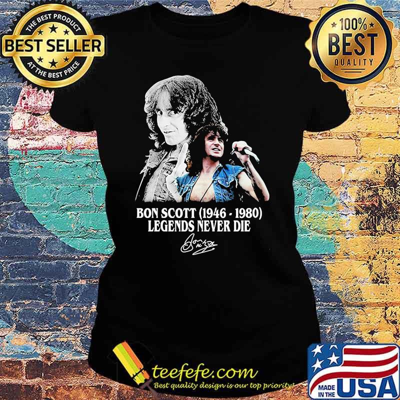 Bon Scott Legends Never Die 1946 1980 Signature Shirt Ladies tee Bon Scott Legends Never Die 1946 1980 Signature Shirt Ladies tee