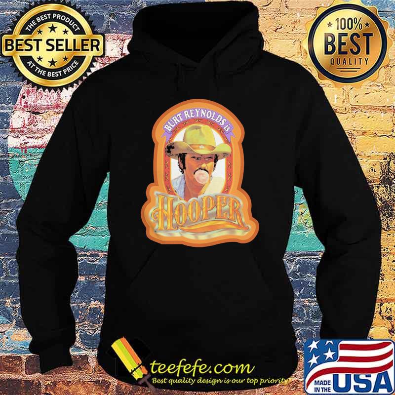 Burt Reynold Is Hooper Shirt Hoodie Burt Reynold Is Hooper Shirt Hoodie