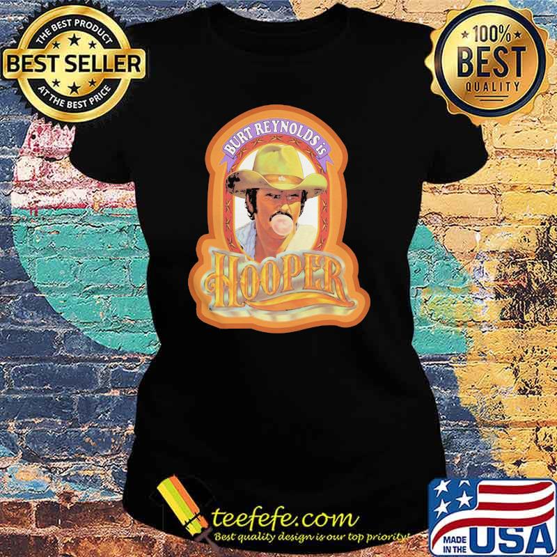 Burt Reynold Is Hooper Shirt Ladies tee Burt Reynold Is Hooper Shirt Ladies tee