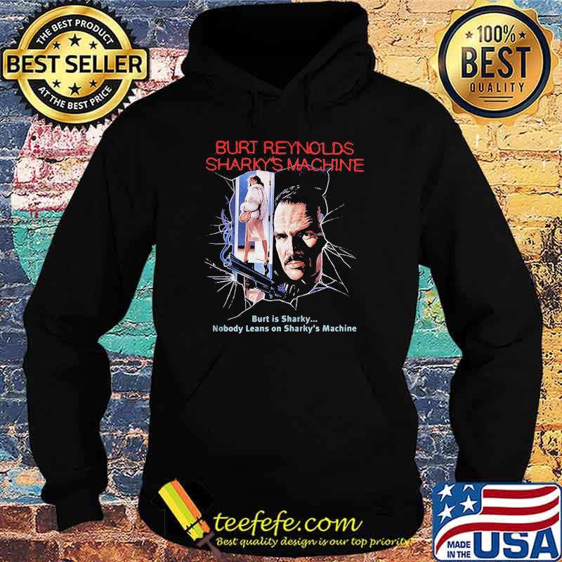 Burt Reynolds Sharky’s Machine Burt Is Sharky Nobody Leans On Sharky’s Machine Shirt Hoodie Burt Reynolds Sharky’s Machine Burt Is Sharky Nobody Leans On Sharky’s Machine Shirt Hoodie