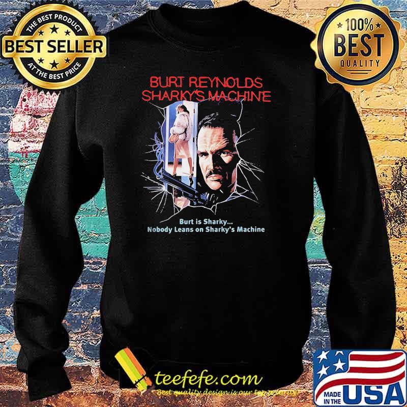 Burt Reynolds Sharky’s Machine Burt Is Sharky Nobody Leans On Sharky’s Machine Shirt Sweater Burt Reynolds Sharky’s Machine Burt Is Sharky Nobody Leans On Sharky’s Machine Shirt Sweater
