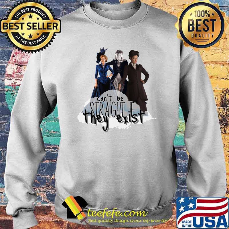 Can’t Be Straight If They Exist Shirt Sweater Can’t Be Straight If They Exist Shirt Sweater