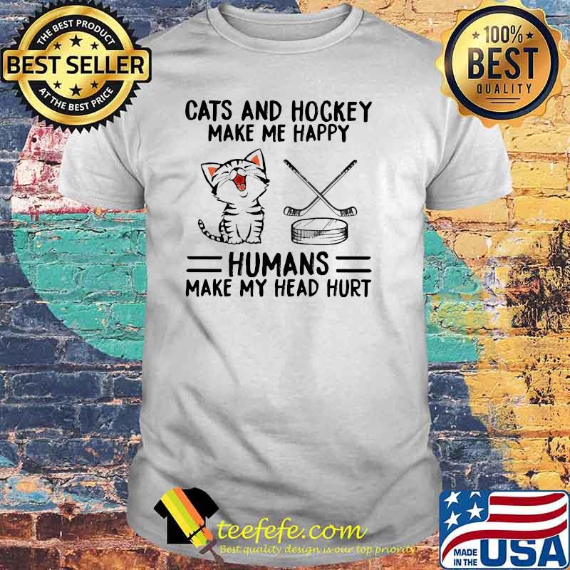Cats And Hockey Make Me Happy Humans Make My Head Hurt Shirt