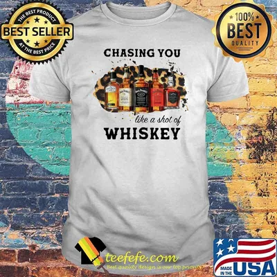 Chasing You Like A Shot Of Whiskey Wine Shirt