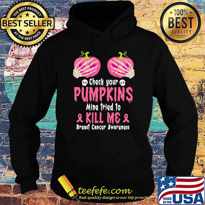 Check Your Pumpkins Mine Tried To Kill Me Breast Cancer Awareness Skull Shirt Hoodie Check Your Pumpkins Mine Tried To Kill Me Breast Cancer Awareness Skull Shirt Hoodie