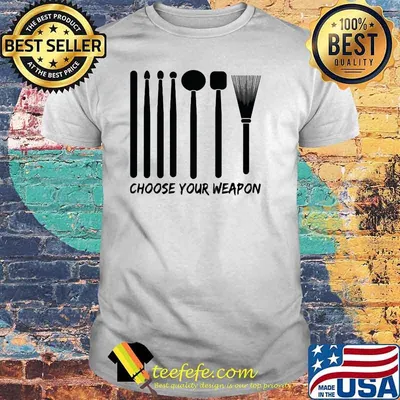 Choose Your Weapon Drum Stick Shirt