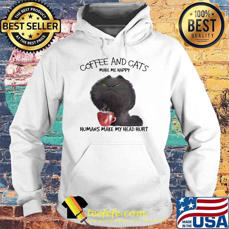 Coffee And Cats Make Me Happy humans make my head hurt Hoodie Coffee And Cats Make Me Happy humans make my head hurt Hoodie